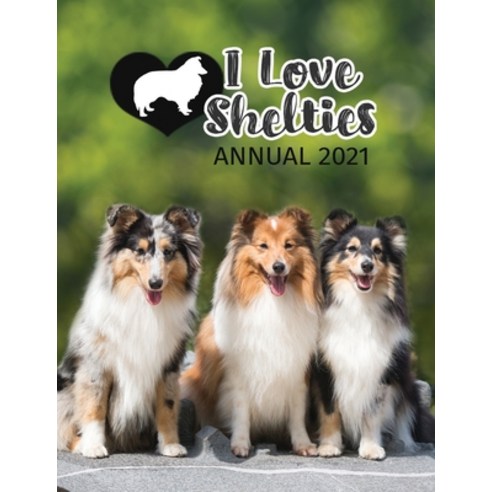 I Love Shelties Annual 2021 Paperback, Tecassia Publishing, English, 9781913916046