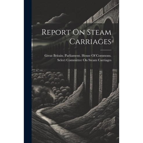 (영문도서) Report On Steam Carriages Paperback, Legare Street Press, English, 9781021649508