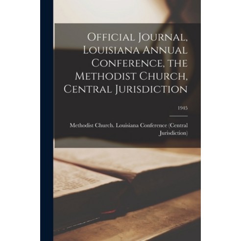 (영문도서) Official Journal Louisiana Annual Conference the Methodist Church Central Jurisdiction; 1945 Paperback, Hassell Street Press, English, 9781014288158