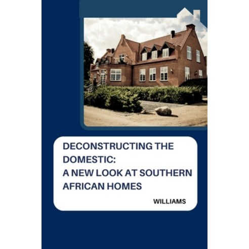 (영문도서) Deconstructing the Domestic: A New Look at Southern African Homes Paperback, Tredition Gmbh, English, 9783384236425