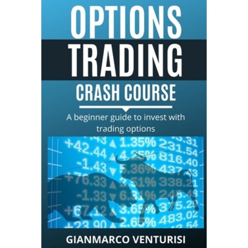 Options Trading Crash Course: A beginner guide to invest with trading options Paperback, Independently Published