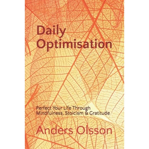 (영문도서) Daily Optimisation: Perfect Your Life Through Mindfulness Stoicism & Gratitude Paperback, Independently Published, English, 9798866789627