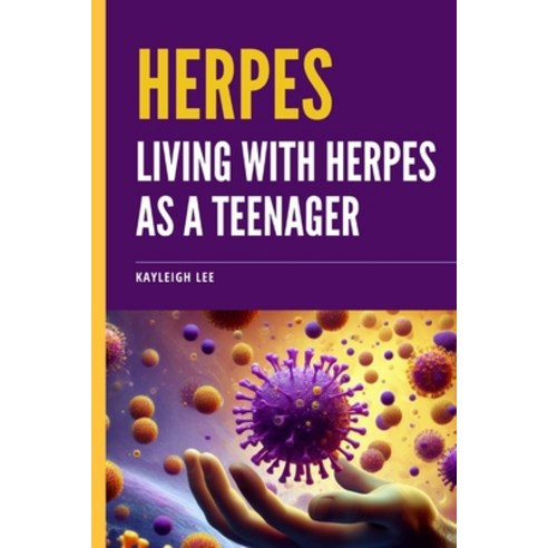 (영문도서) Herpes: Living with Herpes as a Teenager: Managing Herpes Outbreaks for Teens Paperback, Independently Published, English, 9798884641952