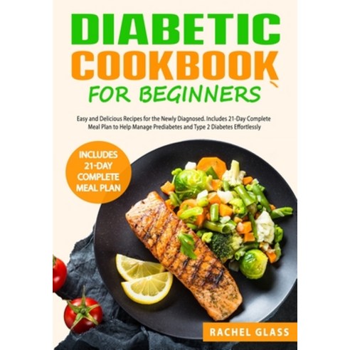 (영문도서) Diabetic Cookbook for Beginners: Easy and Delicious Recipes for the Newly Diagnosed. Includes... Paperback, Rachel Glass, English, 9781801326728