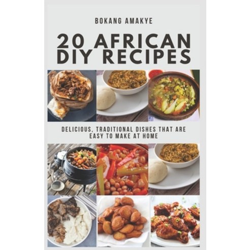 (영문도서) 20 African DIY Recipes: Delicious Traditional Dishes That Are Easy to Make at Home Paperback, Independently Published, English, 9798883281470