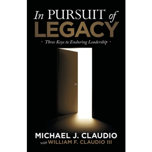 In Pursuit of Legacy: Three Keys to Enduring Leadership Paperback, WestBow Press