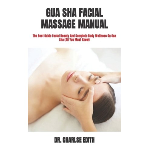 (영문도서) Gua Sha Facial Massage Manual: The Best Guide Facial Beauty And Complete Body Wellness On Gua... Paperback, Independently Published, English, 9798422466832