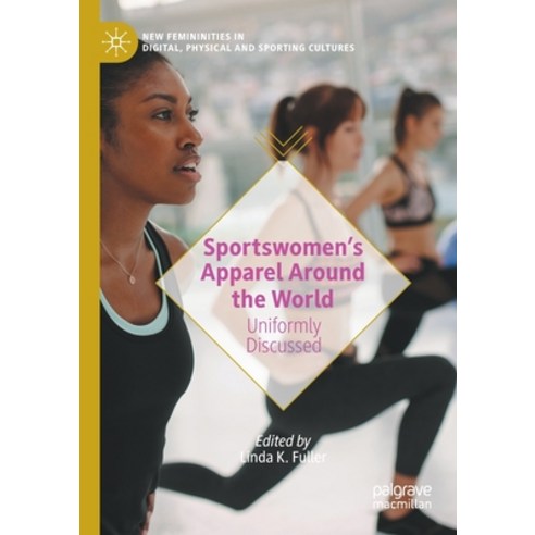 (영문도서) Sportswomen''s Apparel Around the World: Uniformly Discussed Paperback, Palgrave MacMillan, English, 9783030468453