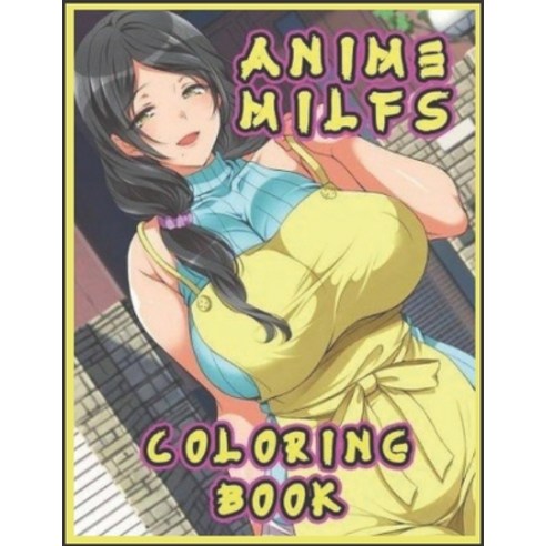 Anime Milfs coloring book: Sexy Manga-Style Coloring Pages Men Will Love! Paperback, Independently Published, English, 9798740068862
