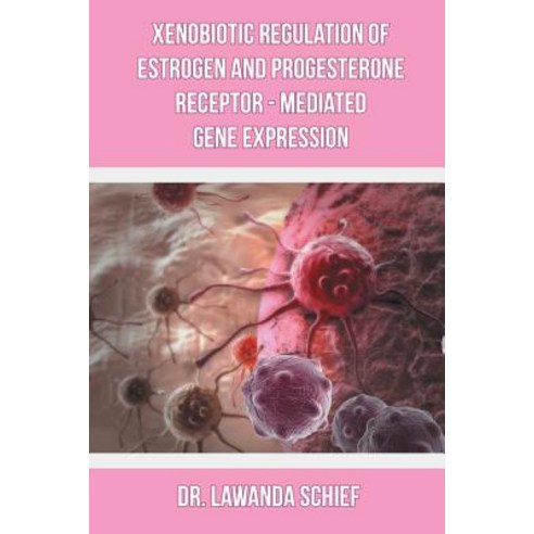 (영문도서) Xenobiotic Regulation of Estrogen and Progesterone Receptor - Mediated Gene Expression Paperback, Page Publishing, English, 9781642148893
