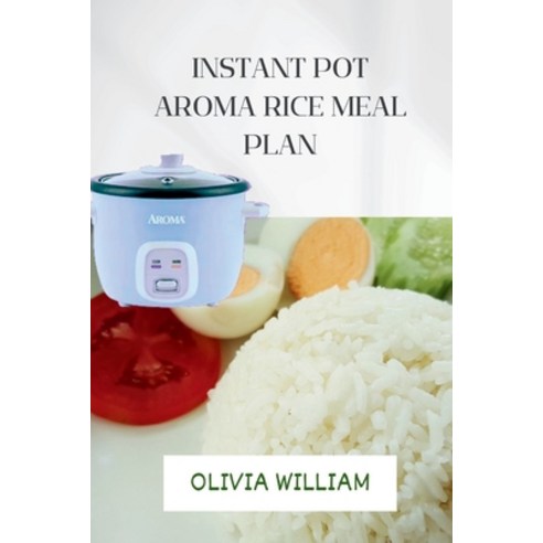 (영문도서) Instant pot aroma rice meal plan: Small and easy nutrients prep guide for beginners and seniors Paperback, Independently Published, English, 9798883184412