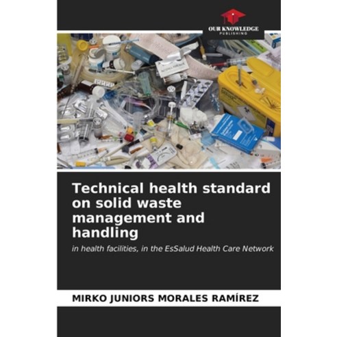(영문도서) Technical health standard on solid waste management and handling Paperback, Our Knowledge Publishing, English, 9786206587026