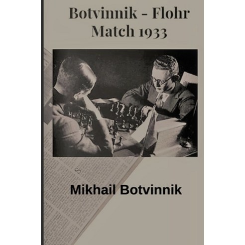 Botvinnik - Flohr: Match 1933 Paperback, Independently Published