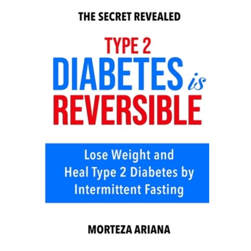 Type 2 Diabetes Is Reversible: Lose Weight and Heal Type 2 Diabetes by Intermittent Fasting Paperback, Independently Published