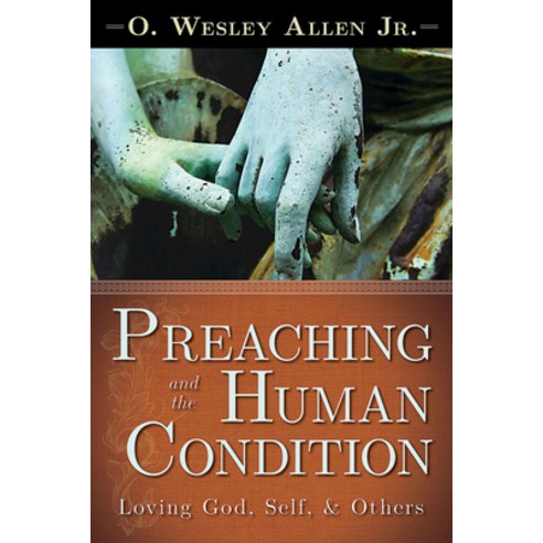 Preaching and the Human Condition: Loving God Self & Others, Abingdon Pr