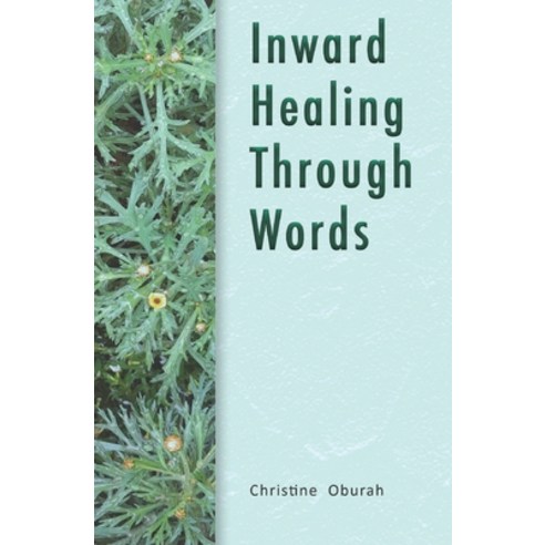 (영문도서) Inward Healing Through Words: Short Poems and Inspired Words For All The Seasons Of Life Paperback, Independently Published, English, 9798372001442