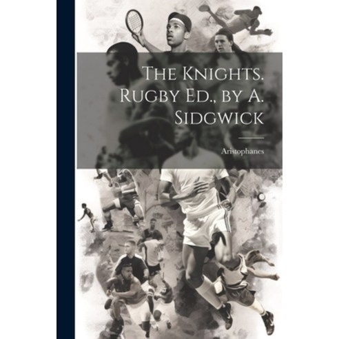 (영문도서) The Knights. Rugby Ed. by A. Sidgwick Paperback, Legare Street Press, English, 9781021380173