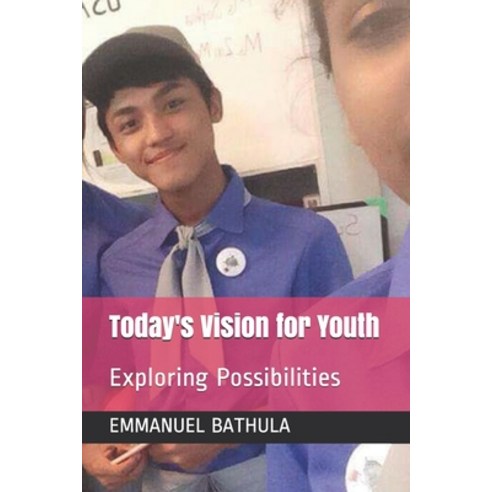 Today''s Vision for Youth: Exploring Possibilities Paperback, Independently Published