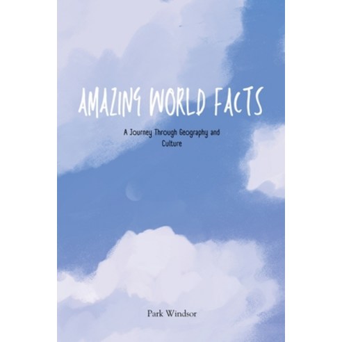 (영문도서) Amazing World Facts: A Journey Through Geography and Culture Paperback, Park Windsor, English, 9798224137909
