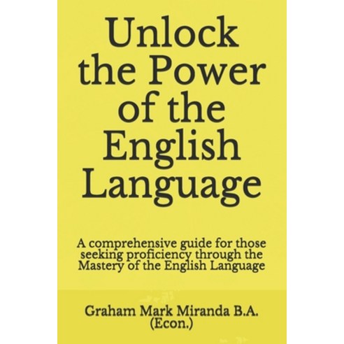 Unlock the Power of the English Language: A comprehensive guide for those seeking proficiency throug... Paperback, Independently Published, 9798690190590