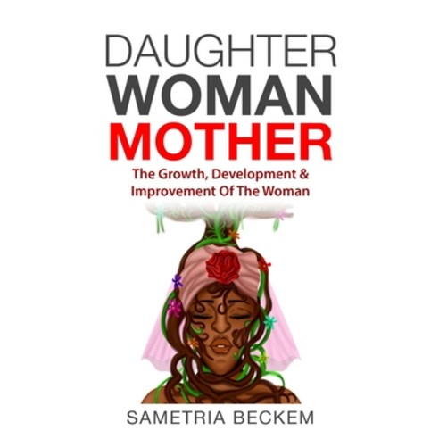 (영문도서) Daughter Woman Mother: The Growth Development & Improvement Of The Woman Paperback, Independently Published, English, 9798353332312