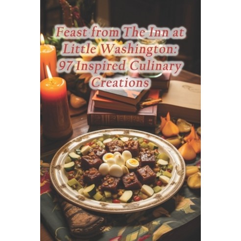 (영문도서) Feast from The Inn at Little Washington: 97 Inspired Culinary Creations Paperback, Independently Published, English, 9798872428107