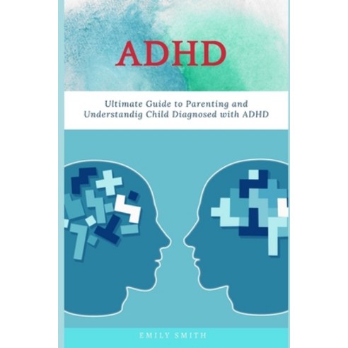 (영문도서) ADHD: Ultimate Guide to Parenting and Understanding Child Diagnosed with ADHD Paperback, Independently Published, English, 9798513427230