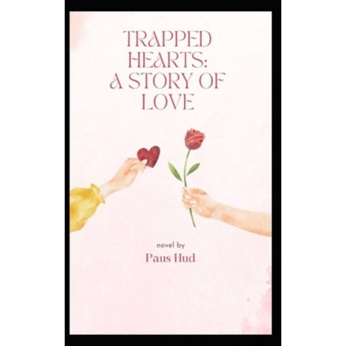 (영문도서) Trapped Hearts: A Story of Love Paperback, Independently Published, English, 9798872411000