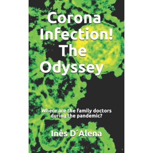Corona Infection! The Odyssey: Where are the family doctors during the pandemic? Paperback, Independently Published, English, 9798598834893