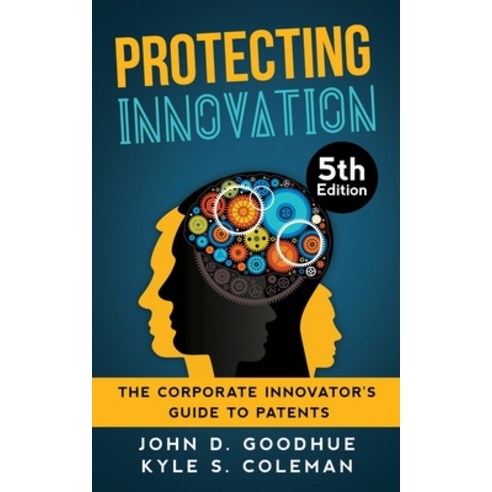 (영문도서) Protecting Innovation: The Corporate Innovator''s Guide to Patents Paperback, Independently Published, English, 9798472663823