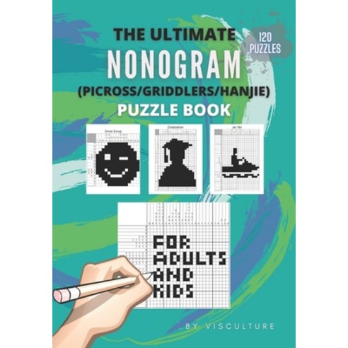 The Ultimate Nonogram (Picross/Griddlers/Hanjie) Puzzle Book for Adults and Kids: 120 Nonogram Puzzl... Paperback, Independently Published, English, 9798695010633