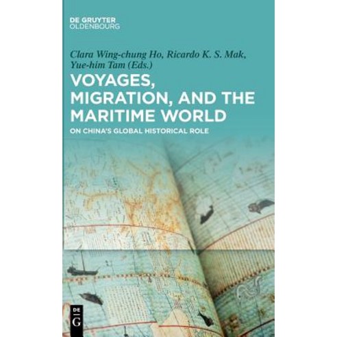 Voyages Migration and the Maritime World: On China''s Global Historical Role Hardcover, Walter de Gruyter