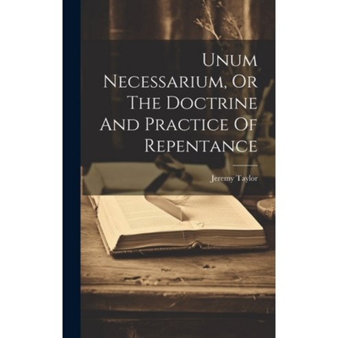 (영문도서) Unum Necessarium Or The Doctrine And Practice Of Repentance Hardcover, Legare Street Press, English, 9781020200038