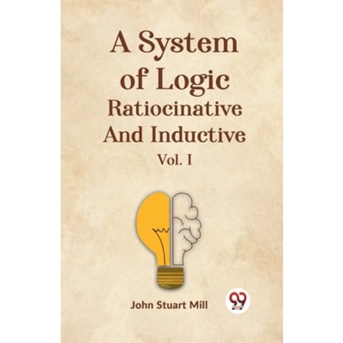 (영문도서) A System Of Logic Ratiocinative And Inductive Vol. I Paperback, Double 9 Books, English, 9789359321493