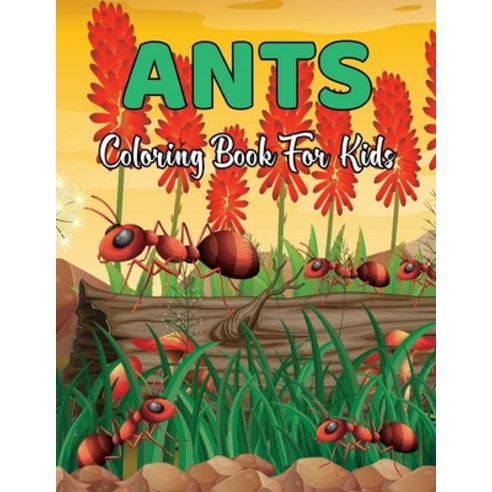 Ants Coloring Book for Kids: An Adults Beautifully illustrated Large Coloring Pages Ant Coloring Boo... Paperback, Independently Published, English, 9798598851166