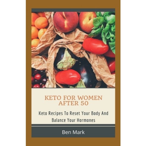keto for women after 50: Keto Recipes To Reset Your Body And Balance Your Hormones Paperback, Independently Published, English, 9798599578659
