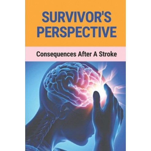 (영문도서) Survivor''s Perspective: Consequences After A Stroke: Injury Of Survivor Paperback, Independently Published, English, 9798528777610