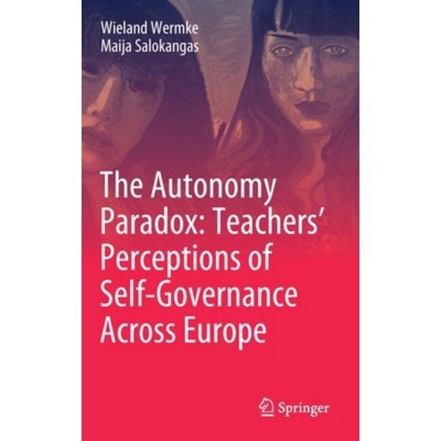 The Autonomy Paradox: Teachers'' Perceptions of Self-Governance Across Europe Hardcover, Springer, English, 9783030656010