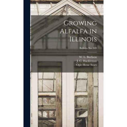 (영문도서) Growing Alfalfa in Illinois; bulletin No. 349 Hardcover, Hassell Street Press, English, 9781014390974