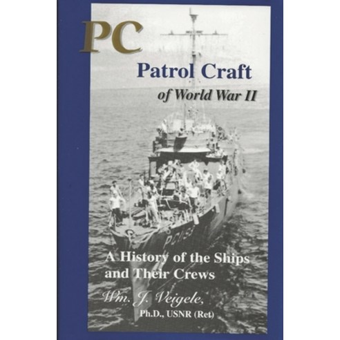 PC Patrol Craft of WWII: - A History of the Ships and Their Crews Paperback, Independently Published, English, 9781079748536