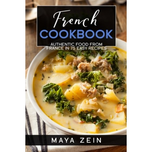 (영문도서) French Cookbook: Authentic Food From France In 75 Easy Recipes Paperback, Independently Published, English, 9798538033928