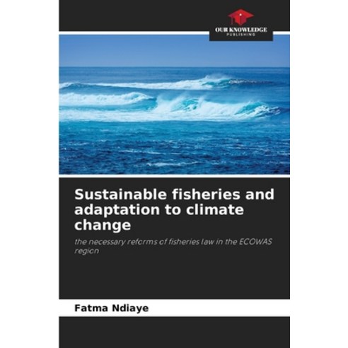 (영문도서) Sustainable fisheries and adaptation to climate change Paperback, Our Knowledge Publishing, English, 9786205864548