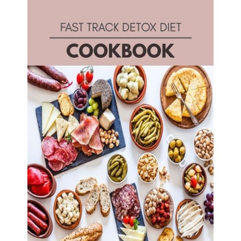 Fast Track Detox Diet Cookbook: Easy and Delicious for Weight Loss Fast Healthy Living Reset your ... Paperback, Independently Published
