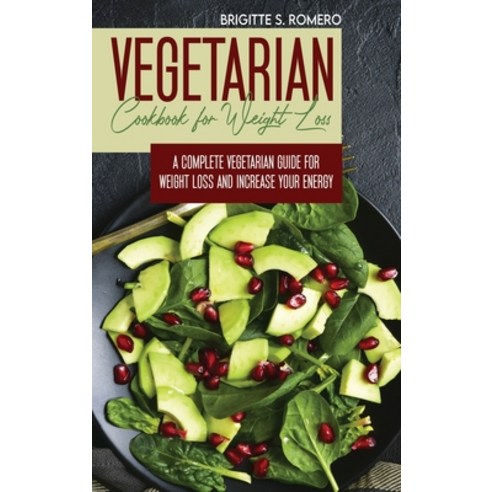 Vegetarian Cookbook for Weight loss: A complete Vegetarian meal-prep guide for weight loss and incre... Hardcover, Charlie Creative Lab, English, 9781801821520