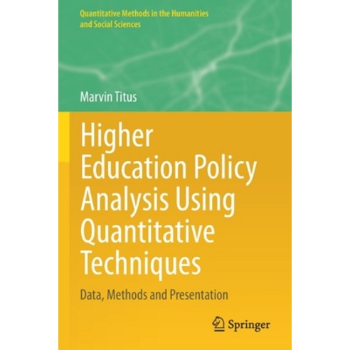 (영문도서) Higher Education Policy Analysis Using Quantitative Techniques: Data Methods and Presentation Paperback, Springer, English, 9783030608330