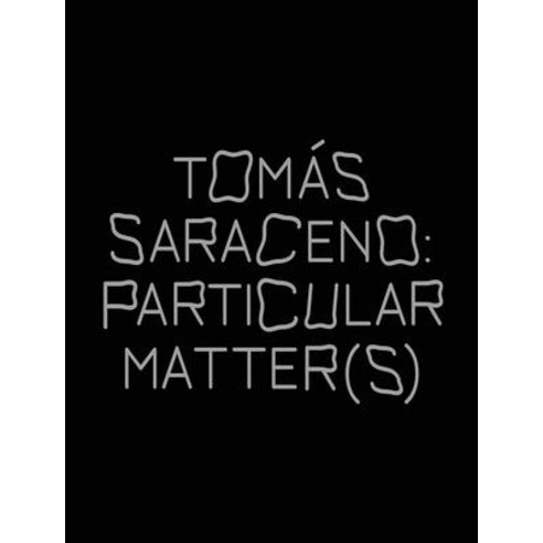 (영문도서) Tomás Saraceno: Particular Matter(s) Paperback, Walther Konig Verlag, English, 9783960988229