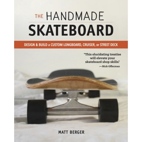 The Handmade Skateboard: Design & Build Your Own Custom Longboard Cruiser or Street Deck Paperback, Cedar Lane Press, English, 9781950934775