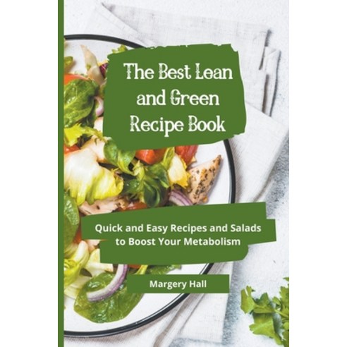 (영문도서) The Best Lean and Green Recipe Book: Quick and Easy Recipes and Salads to Boost your Metabolism Paperback, Margery Hall, English, 9798201044367