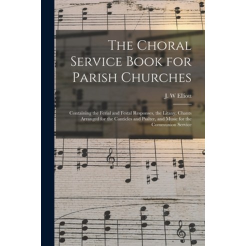 (영문도서) The Choral Service Book for Parish Churches: Containing the Ferial and Festal Responses the ... Paperback, Legare Street Press, English, 9781014909312