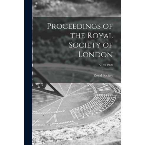 (영문도서) Proceedings of the Royal Society of London; v. 91 1920 Paperback, Legare Street Press, English, 9781015190528